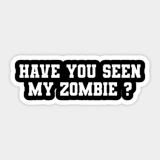 Have You Seen My Zombie Sticker